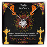 To My Soulmate, May the lamps of Diwali brighten your life and Rangoli add more hues to your life Happy Diwali Love Knot Necklace