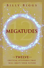Megatudes: Twelve Critical Attitudes That Will Shape Your Future
