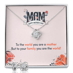 Happy mothers Day mom, To the world you are a mother to you family you are the world Love Knot Earring & Necklace Set